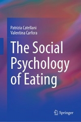 The Social Psychology of Eating - Patrizia Catellani, Valentina Carfora