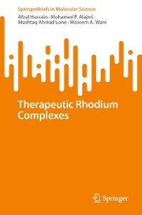 Therapeutic Rhodium Complexes -  Afzal Hussain,  Mohamed F. Alajmi,  Mushtaq Ahmad Lone,  Waseem A. Wani