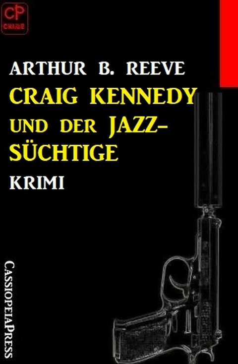 Craig Kennedy und der Jazz-Süchtige: Krimi -  Arthur B. Reeve
