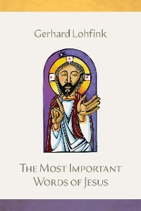 The Most Important Words of Jesus - Gerhard Lohfink