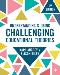 Understanding and Using Challenging  Educational Theories -  Karl Aubrey,  Alison Riley