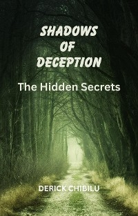 SHADOWS  OF  DECEPTION ~THE HIDDEN SECRETS~ -  DERICK CHIBILU