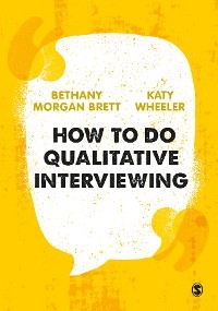 How to Do Qualitative Interviewing - Bethany Rowan Morgan Brett, Kathryn Wheeler