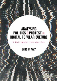 Analysing Politics and Protest in Digital Popular Culture -  Lyndon Way