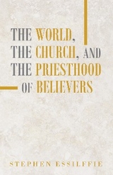 World, the Church, and the Priesthood of Believers -  Stephen Essilffie