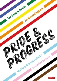 Pride and Progress: Making Schools LGBT+ Inclusive Spaces -  Jo Brassington,  Adam Brett