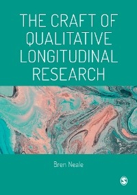 The Craft of Qualitative Longitudinal Research - Bren Neale