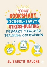 Your Booksmart, School-savvy, Stress-busting Primary Teacher Training Companion - Elizabeth Malone