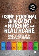 Using Personal Judgement in Nursing and Healthcare -  Vanessa Peutherer,  David Seedhouse