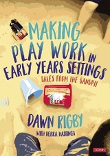 Making Play Work in Early Years Settings -  Dawn Rigby