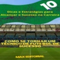 Como se Tornar um Técnico de Futebol de Sucesso - MAX EDITORIAL