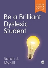 Be a Brilliant Dyslexic Student - Sarah J J Myhill,  Author