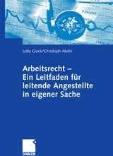 Arbeitsrecht - Ein Leitfaden für leitende Angestellte in eigener Sache - Jutta Glock, Christoph Abeln