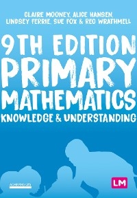 Primary Mathematics: Knowledge and Understanding -  Lindsey Ferrie,  Sue Fox,  Alice Hansen,  Claire Mooney,  Reg Wrathmell