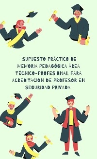 Supuesto práctico de memoria pedagógica área técnico-profesional para acreditación de profesor de seguridad privada - Piñero Arturo