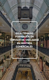 Guía-Temario formación en servicio de vigilancia en centros comerciales - Pizarro Santa