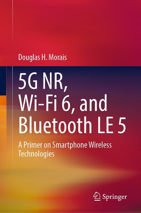 5G NR, Wi-Fi 6, and Bluetooth LE 5 -  Douglas H Morais