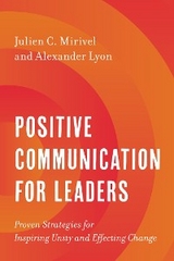 Positive Communication for Leaders -  Alexander Lyon,  Julien C. Mirivel