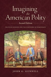 Imagining the American Polity, Second Edition - John G. Gunnell