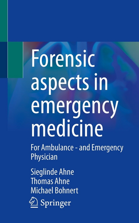 Forensic aspects in emergency medicine -  Sieglinde Ahne,  Thomas Ahne,  Michael Bohnert