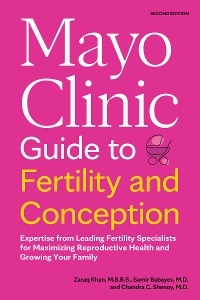 Mayo Clinic Guide to Fertility and Conception, 2nd Edition - Zaraq Khan, Samir Babayev, Chandra C. Shenoy