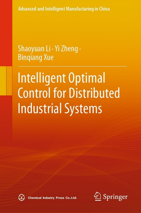 Intelligent Optimal Control for Distributed Industrial Systems -  Shaoyuan Li,  Binqiang Xue,  Yi Zheng