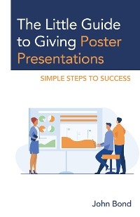 Little Guide to Giving Poster Presentations -  John Bond