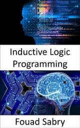 Inductive Logic Programming - Fouad Sabry