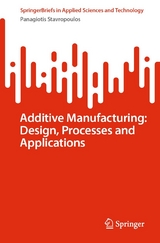 Additive Manufacturing: Design, Processes and Applications -  Panagiotis Stavropoulos