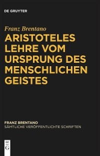 Aristoteles Lehre vom Ursprung des menschlichen Geistes - Franz Brentano