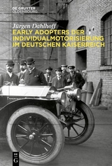 Early Adopters der Individualmotorisierung im deutschen Kaiserreich - Jürgen Dahlhoff