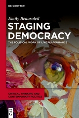 Staging Democracy -  Emily Beausoleil