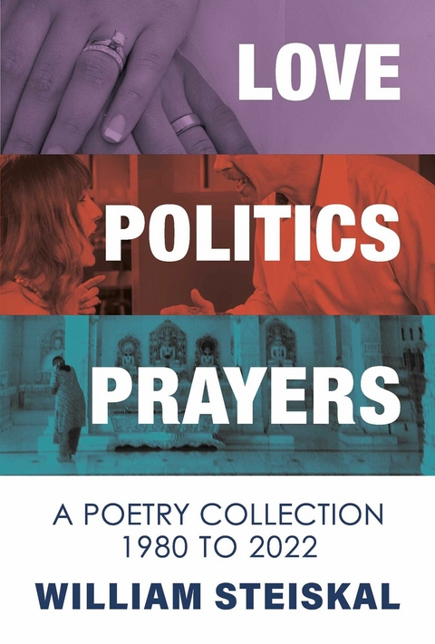 Love, Politics, Prayers -  William Steiskal