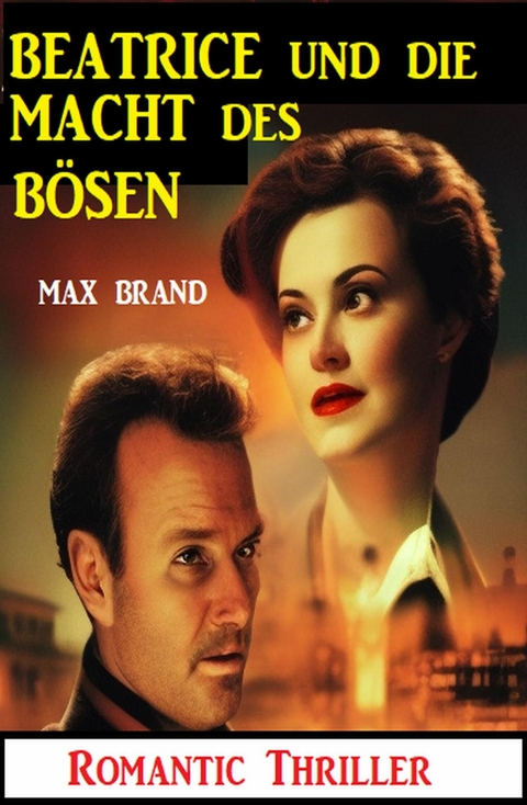 Beatrice und die böse Macht: Romantic Thriller -  Max Brand