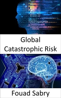 Global Catastrophic Risk - Fouad Sabry
