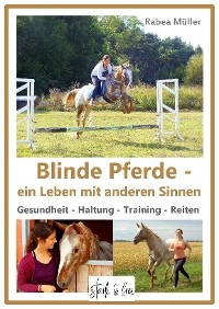 Blinde Pferde - ein Leben mit anderen Sinnen - Rabea Müller