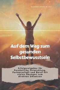 Auf dem Weg zum gesunden Selbstbewusstsein - Sandra Hoffmann