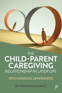 Child-Parent Caregiving Relationship in Later Life -  Bethany Morgan Brett