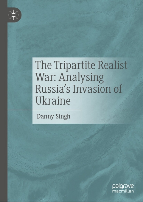 The Tripartite Realist War: Analysing Russia's Invasion of Ukraine -  Danny Singh