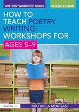 How to Teach Poetry Writing: Workshops for Ages 5-9 - Morgan, Michaela