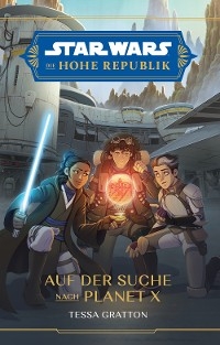 Star Wars:  Die Hohe Republik - Auf der Suche nach Planet X - Tessa Gratton