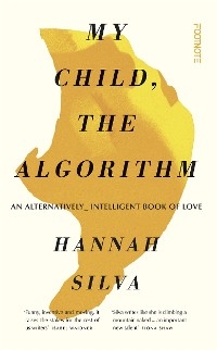 My Child, the Algorithm - Hannah Silva