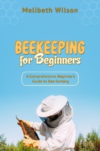 Beekeeping for Beginners -  Melibeth Wilson