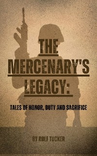 The Mercenary's Legacy - Rolf Tucker