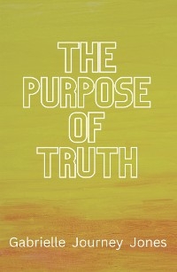 Purpose of Truth -  Gabrielle Journey Jones
