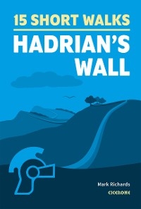 Short Walks Hadrian's Wall -  MARK RICHARDS