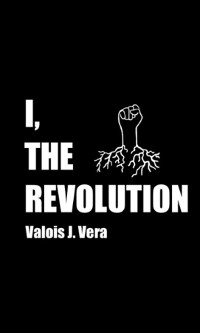 I, The Revolution -  Valois J Vera