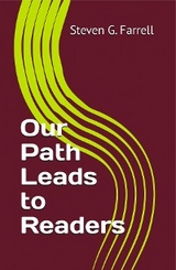 Our Path Leads to Readers; A Compilation - Steven G. Farrell