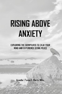 Rising Above Anxiety - L'Tanya C Perry