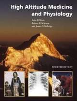 High Altitude Medicine and Physiology Fourth Edition - Milledge, James S; West, John B; Schoene, Robert B